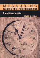 Measuring Computer Performance: A Practitioner's Guide - Lilja, David J