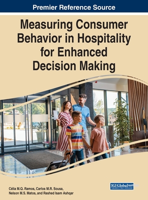 Measuring Consumer Behavior in Hospitality for Enhanced Decision Making - Ramos, Clia M.Q. (Editor), and Sousa, Carlos M.R. (Editor), and Matos, Nelson M.S. (Editor)