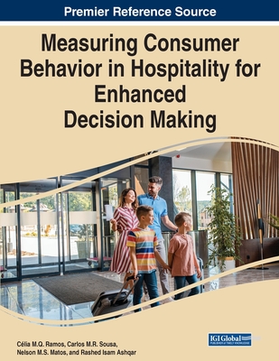 Measuring Consumer Behavior in Hospitality for Enhanced Decision Making - Ramos, Clia M.Q. (Editor), and Sousa, Carlos M.R. (Editor), and Matos, Nelson M.S. (Editor)