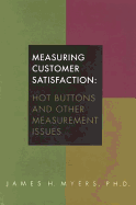 Measuring Customer Satisfaction: Hot Buttons and Other Measurement Issues - Myers, James H