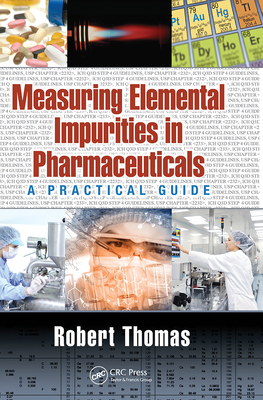 Measuring Elemental Impurities in Pharmaceuticals: A Practical Guide - Thomas, Robert
