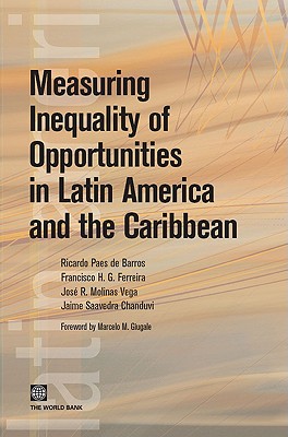 Measuring Inequality of Opportunities in Latin America and the Caribbean - Ferreira, Francisco H G, and Molinas Vega, Jose R, and Paes De Barros, Ricardo