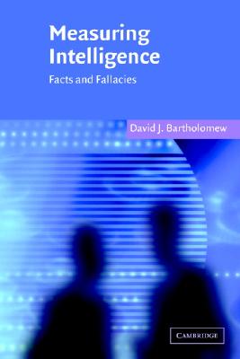 Measuring Intelligence: Facts and Fallacies - Bartholomew, David J