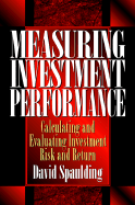 Measuring Investment Performance: Calculating and Evaluating Investment Risk and Return