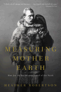 Measuring Mother Earth: How Joe the Kid Became Tyrrell of the North