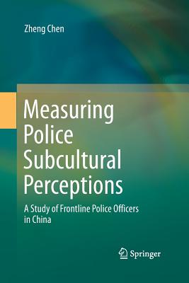 Measuring Police Subcultural Perceptions: A Study of Frontline Police Officers in China - Chen, Zheng