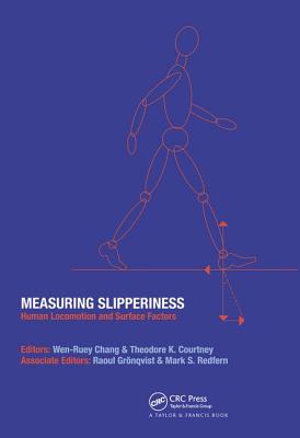 Measuring Slipperiness: Human Locomotion and Surface Factors - Chang, Wen-Ruey (Editor), and Courtney, Theodore K (Editor), and Grongvist, Raoul (Editor)