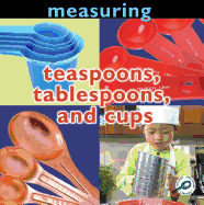 Measuring: Teaspoons, Tablespoons, and Cups