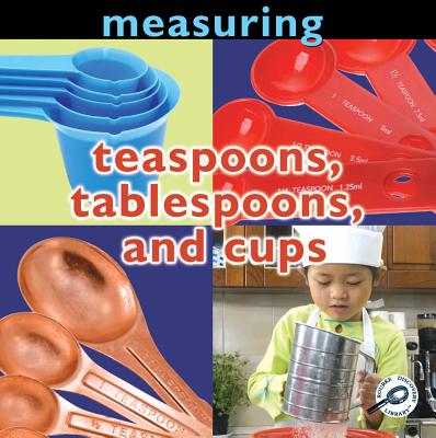 Measuring: Teaspoons, Tablespoons, and Cups - Karapetkova, Dr Holly