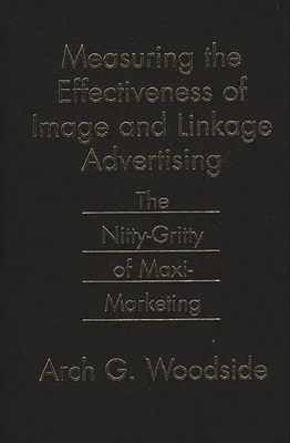 Measuring the Effectiveness of Image and Linkage Advertising: The Nitty-Gritty of Maxi-Marketing - Woodside, Arch