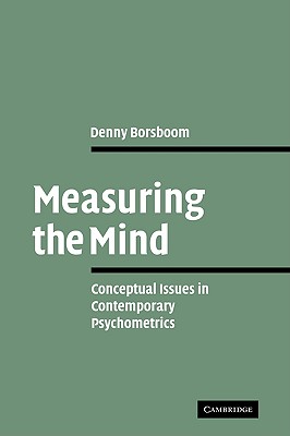 Measuring the Mind: Conceptual Issues in Contemporary Psychometrics - Borsboom, Denny