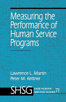 Measuring the Performance of Human Service Programs - Martin, Lawrence L, Dr., Ph.D., and Kettner, Peter M, Dr.