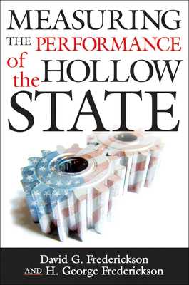 Measuring the Performance of the Hollow State - Frederickson, David G (Contributions by), and Frederickson, H George (Contributions by)