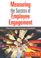 Measuring the Success of Employee Engagement: A Step-By-Step Guide for Measuring Impact and Calculating Roi