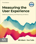Measuring the User Experience: Collecting, Analyzing, and Presenting UX Metrics