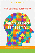 Measuring Utility: From the Marginal Revolution to Behavioral Economics