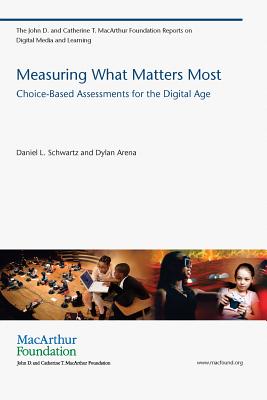 Measuring What Matters Most: Choice-Based Assessments for the Digital Age - Schwartz, Daniel L., and Arena, Dylan