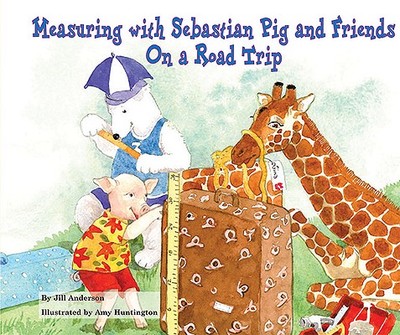 Measuring with Sebastian Pig and Friends on a Road Trip - Anderson, Jill