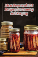 Meat Preserved: 102 Recipes for Canning and Keeping