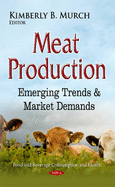 Meat Production: Emerging Trends & Market Demands - Murch, Kimberly B (Editor)