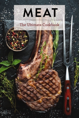 Meat: The Ultimate Cookbook (Butchering Techniques and Flavorful Rubs) - Sarasin, Keith