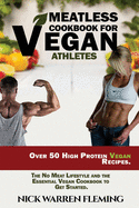 Meatless Cookbook for Vegan Athletes: Over 50 High Protein Vegan Recipes. The No Meat Lifestyle and the Essential Vegan Cookbook to Get Started.