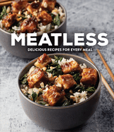 Meatless: Delicious Recipes for Every Meal