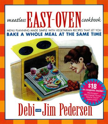 Meatless Easy-Oven Cookbook: Menu Planning Made Simple with Vegetarian Recipes That Let You Bake a Whole Meal at the Same Time - Pedersen, Jim, and Cooper, Mark Garrett, and Pedersen, Debi