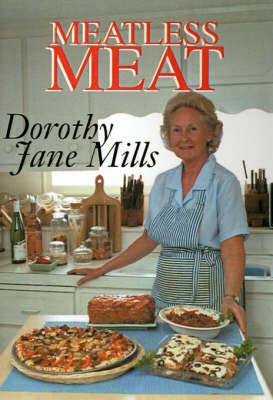 Meatless Meat: A Book of Recipes for Meat Substitutes - Mills, Dorothy Jane