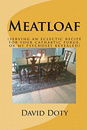 Meatloaf: (An Eclectic Recipe for Your Cathartic Purge, or My Psychoses Revealed)