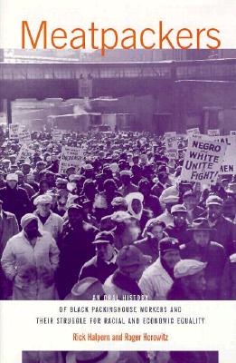 Meatpackers: An Oral History of Packinghous Workers and Their Struggle for Racial and Economic Equality - Halpern, Rick