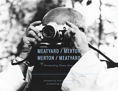 Meatyard/Merton, Merton/Meatyard: Photographing Thomas Merton - Meatyard, Ralph Eugene (Photographer), and Merton, Thomas