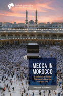 Mecca in Morocco: Articulations of Muslim Pilgrimage in Moroccan Everyday Life