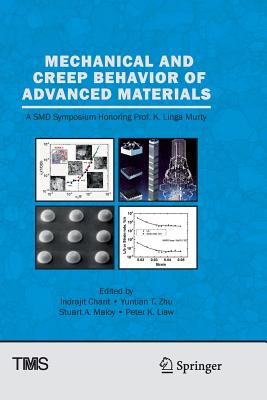 Mechanical and Creep Behavior of Advanced Materials: A Smd Symposium Honoring Professor K. Linga Murty - Charit, Indrajit (Editor), and Zhu, Yuntian T (Editor), and Maloy, Stuart A (Editor)