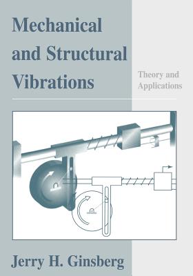 Mechanical and Structural Vibrations: Theory and Applications - Ginsberg, Jerry H