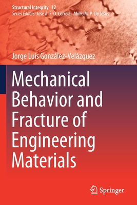 Mechanical Behavior and Fracture of Engineering Materials - Gonzlez-Velzquez, Jorge Luis