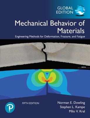 Mechanical Behavior of Materials, Global Edition - Dowling, Norman, and Kampe, Stephen, and Kral, Milo