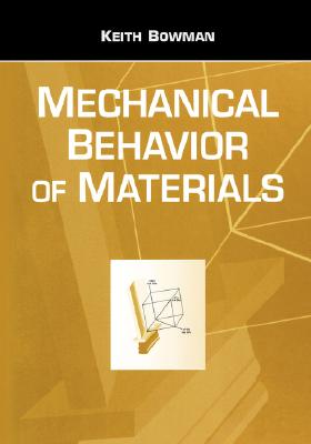 Mechanical Behavior of Materials - Bowman, Keith