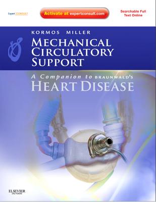 Mechanical Circulatory Support: A Companion to Braunwald's Heart Disease - Miller, Leslie W, MD, and Kormos, Robert L, MD, Facs