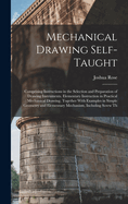 Mechanical Drawing Self-Taught: Comprising Instructions in the Selection and Preparation of Drawing Instruments. Elementary Instruction in Practical Mechanical Drawing. Together With Examples in Simple Geometry and Elementary Mechanism, Including Screw Th
