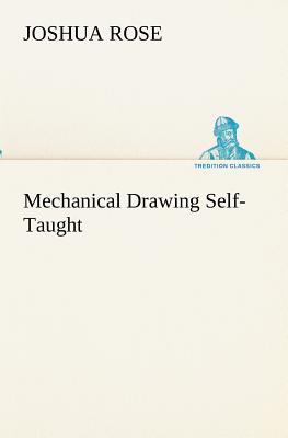 Mechanical Drawing Self-Taught - Rose, Joshua