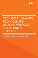 Mechanical Drawing; Technique and Working Methods, for Technical Students