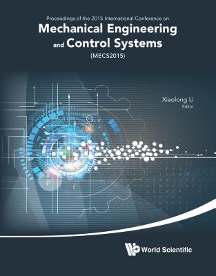 Mechanical Engineering And Control Systems - Proceedings Of 2015 International Conference (Mecs2015) - Li, Xiaolong (Editor)