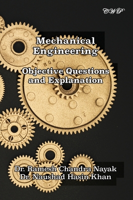Mechanical Engineering: Objective Questions and Explanation - Nayak, Ramesh Chandra, and Khan, Naushad Hasin