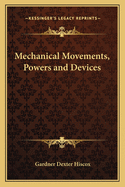 Mechanical Movements, Powers and Devices