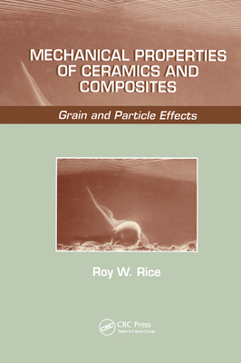 Mechanical Properties of Ceramics and Composites: Grain And Particle Effects - Rice, Roy W.