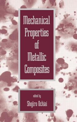 Mechanical Properties of Metallic Composites - Ochiai, Shojiro (Editor)