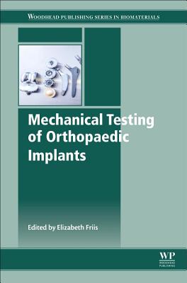 Mechanical Testing of Orthopaedic Implants - Friis, Elizabeth, Ph.D.