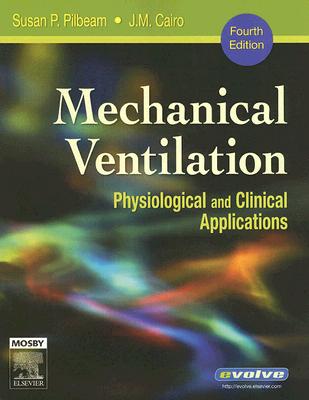 Mechanical Ventilation: Physiological and Clinical Applications - Cairo, J M, PhD, Rrt, and Pilbeam, Susan P, MS, Rrt