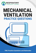 Mechanical Ventilation Practice Questions: 35 Questions, Answers, and Rationales to Help Prepare for the TMC Exam